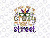 Mardi Gras We don't Hide The Crazy We Parade It Down The Street Png, Mardi Gras Louisiana Png, Digital Download