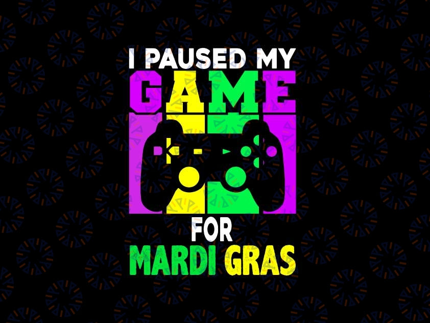 I Paused My Game For Mardi Gras Video Game Mardi Gras Svg, Mardi Gras Png, Digital Download