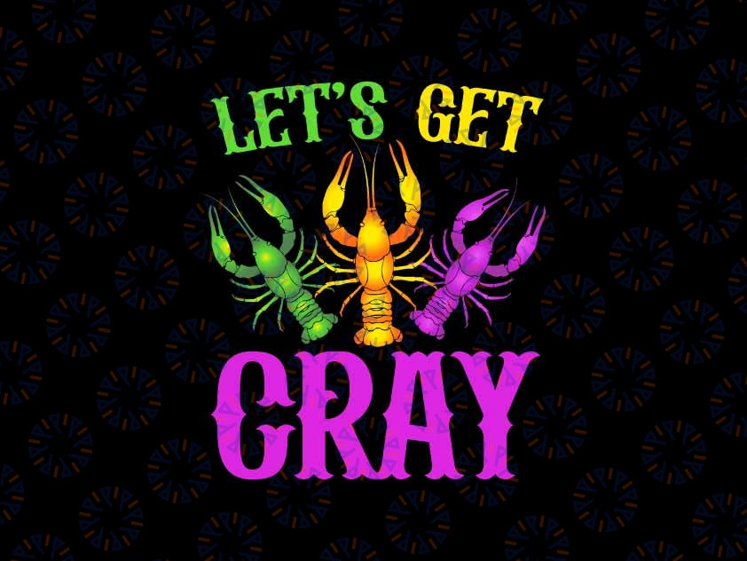 Let's Get Cray Mardi Gras Crawfish Svg, Craycrawfish Mardi Gras Svg, Mardi Gras Png Svg, Digital Download