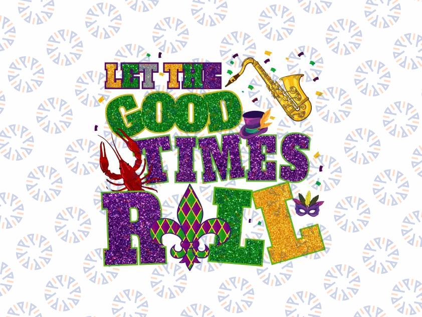 Let's The Good Times Roll Mardi Gras Png, Fleur De Lis Roll Png, Mardi Gras Png, Digital Download