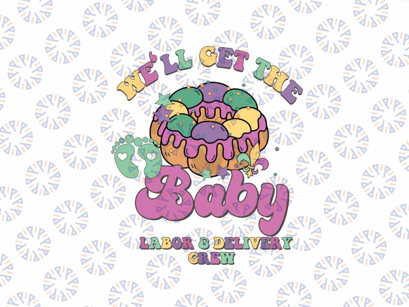 We'll Get The Baby Mardi Gras Svg, Retro Labor And Delivery Crew Svg, Mardi Gras Png, Digital Download