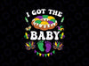 I Got The Baby Pregnancy Announcement Mardi Gras Png, Funny Gender Reveal King Cake Png, Mardi Gras Png, Digital Download