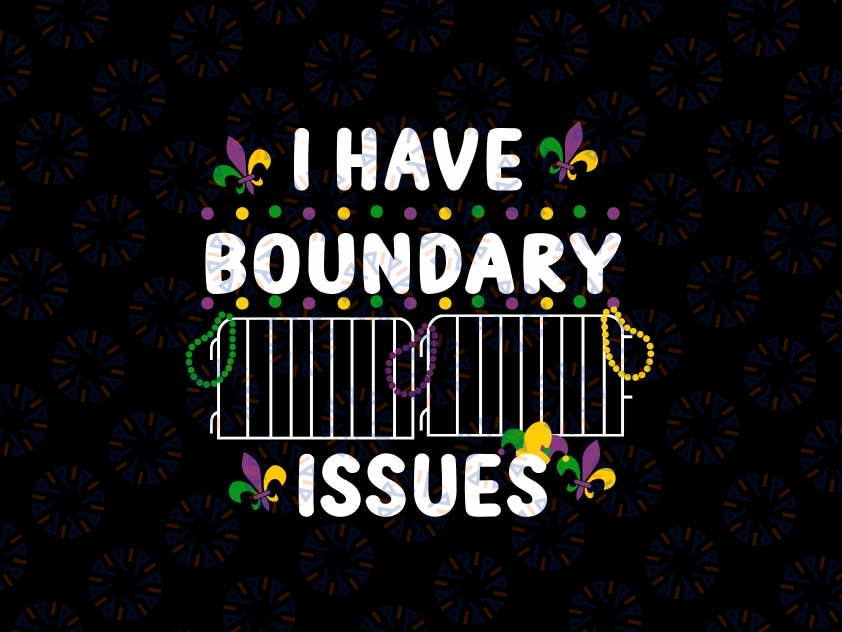 I Have Boundary Issues Mardi Gras Svg, New Orleans Svg, Fat Tuesday Happy Mardi Gras Day Svg, Mardi Gras Png, Digital Download