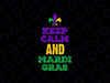 Keep Calm And Mardi Gras Svg, New Orleans Louisiana Parade Svg, Mardi Gras Png, Digital Download