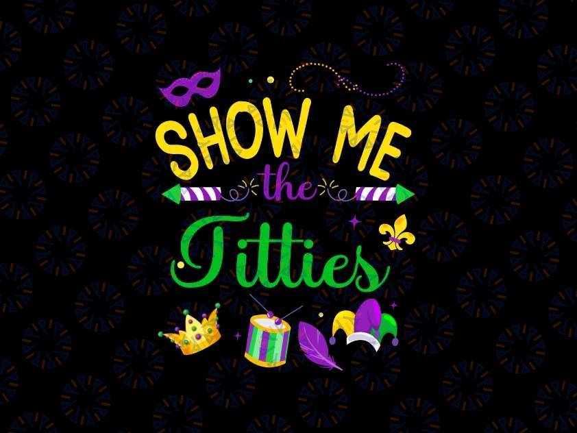 Show Me The Titties Svg, Funny Mardi Gras Festival Svg, Mardi Gras Png, Digital Download