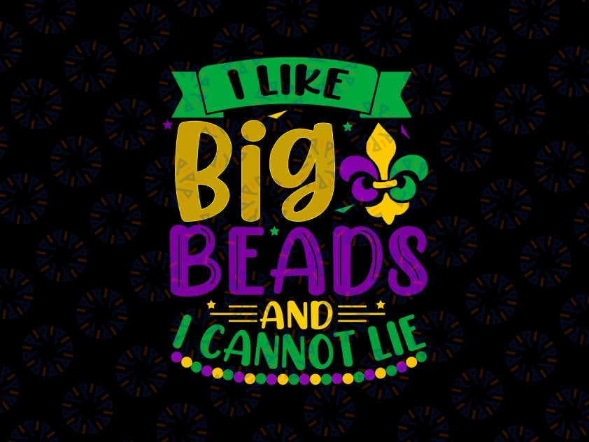 Funny Mardi Gras I Like Big Beads and I Cannot Lie Svg, Mardi Gras Png, Digital Download