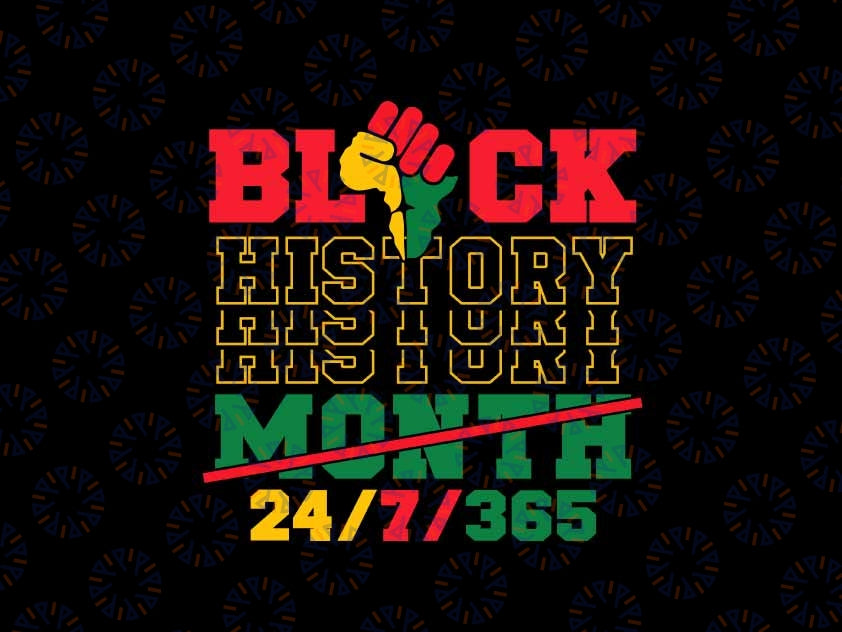 Black History 24/7/365 Black History Month Svg, Mardi Gras Png, Digital Download