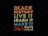 Black History Month 2024 Live It Learn It Make It 365 Days Svg, History Month Svg Png, Digital Download