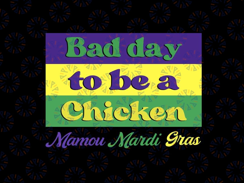 Bad Day To Be A Chicken Mamou Mardi Gras Svg, Parade Moment Svg, Mardi Gras Png, Digital Download