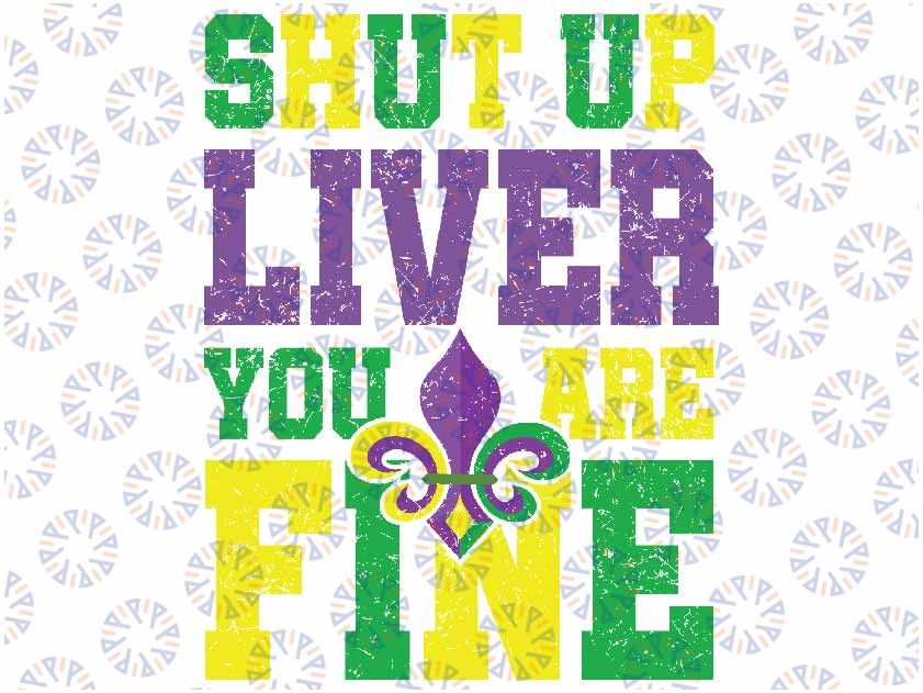 Funny Mardi Gras Parade Outfit - Shut Up Liver Youre Fine Svg Png, Mardi Gras Shut Up Liver Png Digital Download