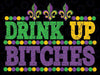 Funny Drinking Wine Beer Lover Drink Up It's Mardi Gras Svg Png, Drink Up Bitches Svg, Mardi Gras Svg , Digital Download
