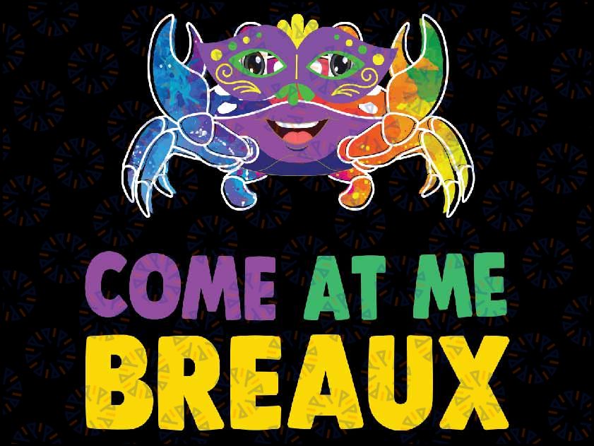 Come At Me Breaux Happy Mardi Gras Funny Png, Come At Me Breaux Crawfish Mardi Gras Png, Digital Download