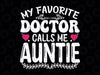 My Favorite Doctor Calls Me Auntie Svg, Funny Medical Mothers Day Svg, Mother's Day Png, Digital Download