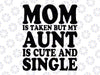 Vintage Aunt My Mom Is Taken But My Aunt is Cute and Single Svg, Mother's Day Png, Digital Download