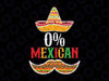 0% Mexican Cinco De Mayo Fiesta Sombrero Svg, Funny Cowboy Hat Mexican Svg, Mother's Day Png, Digital Download