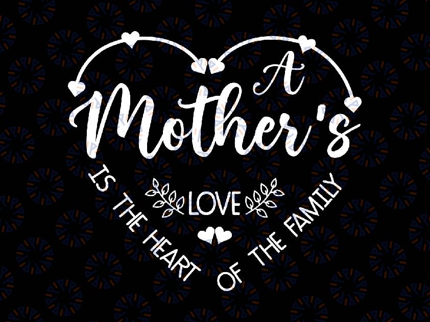 Mother Heart Svg, Mothers Is The Heart Of The Family Svg,  Mother's Day Png, Digital Download