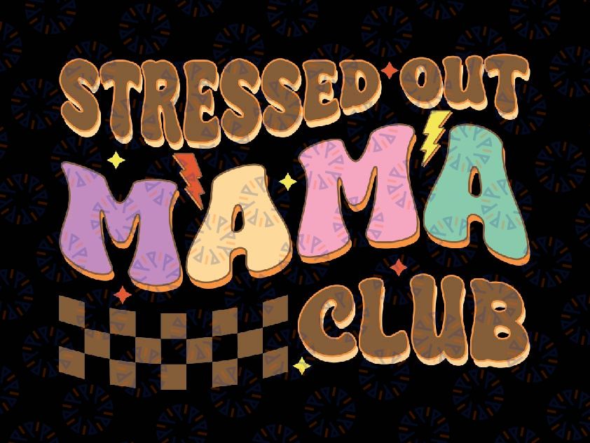 Stressed Out Mama Club Svg, Mom Checkered For Mother's Day Svg, Mother's Day Png, Digital Download