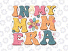 In My Mama Era Groovy Svg, Funny Mom Era Mothers Day Svg, Mother's Day Png, Digital Download