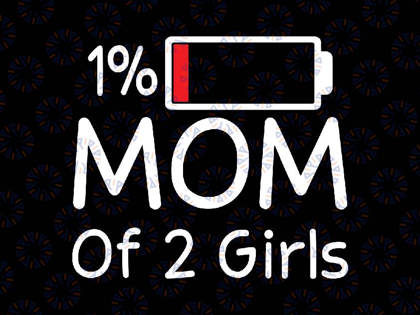 Mom of 2 Girls Svg, 1% Mom Battery Of 2 Daughters Svg, Mother's Day Png, Digital Download