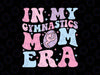 In My Gymnastics Mom Era Svg, Retro Groovy Mom Life Yoga Svg, Mother's Day Png, Digital Download