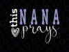 This Nana Love Prays Svg, One Loved Nana Svg, Mother's Day Png, Digital Download