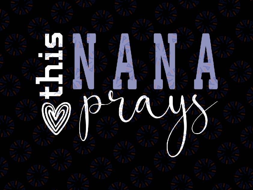 This Nana Love Prays Svg, One Loved Nana Svg, Mother's Day Png, Digital Download