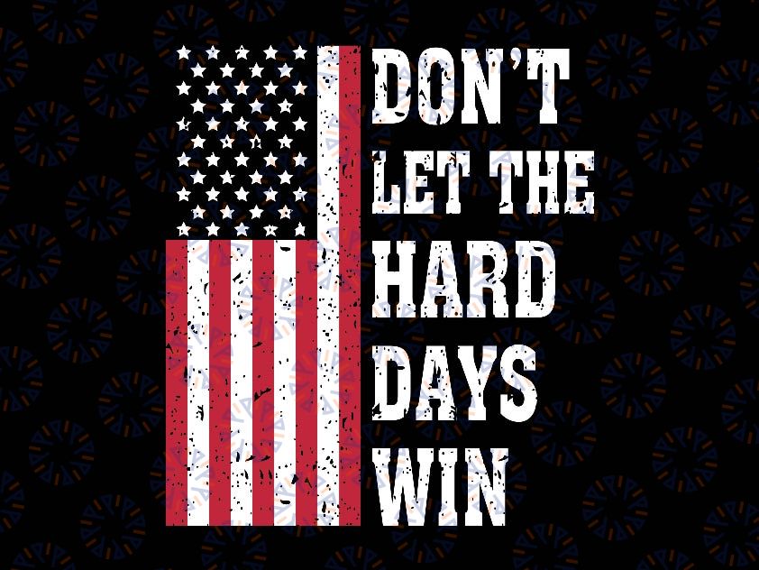 Don't Let The Hard Days Win Svg, Inspirational Quote Usa Flag Svg, Mother's Day Png, Digital Download