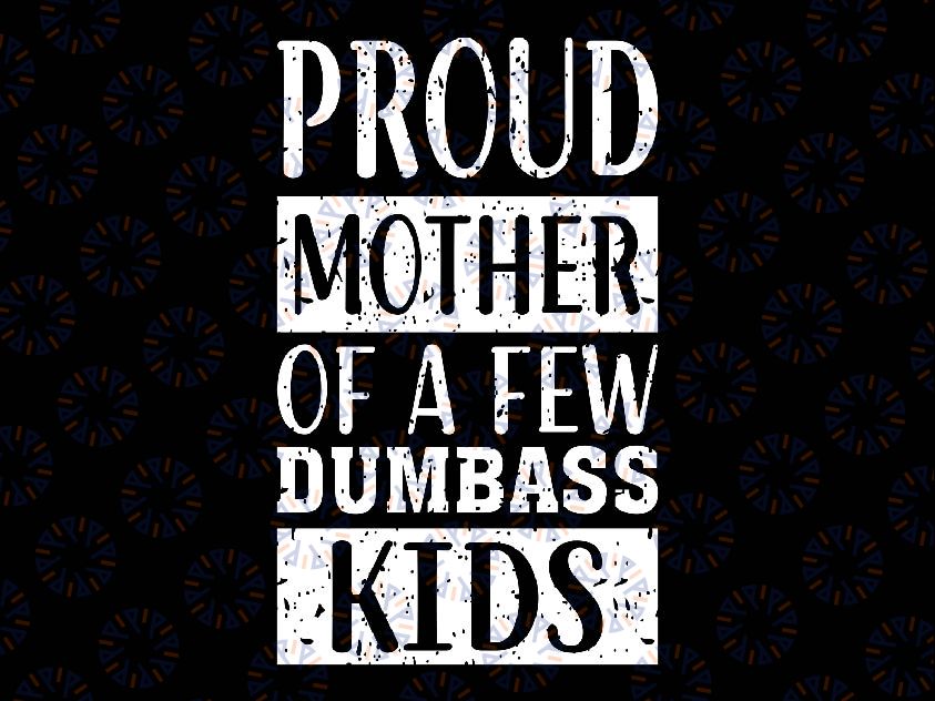 Proud Mother Of A Few Dumb-ass Svg, Stepmom With Kid Svg, Mother's Day Png, Digital Download