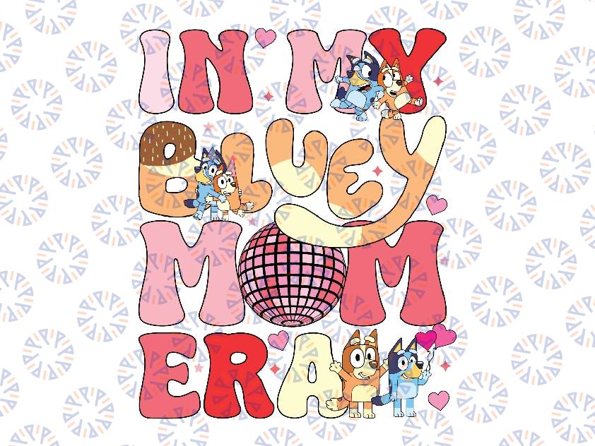 In My Blu-ey Mom Era Svg, Bluey Cool Mom Club Svg, Blu-ey Chil-li Hee-ler Mom Svg, Mother's Day Png, Digital Download
