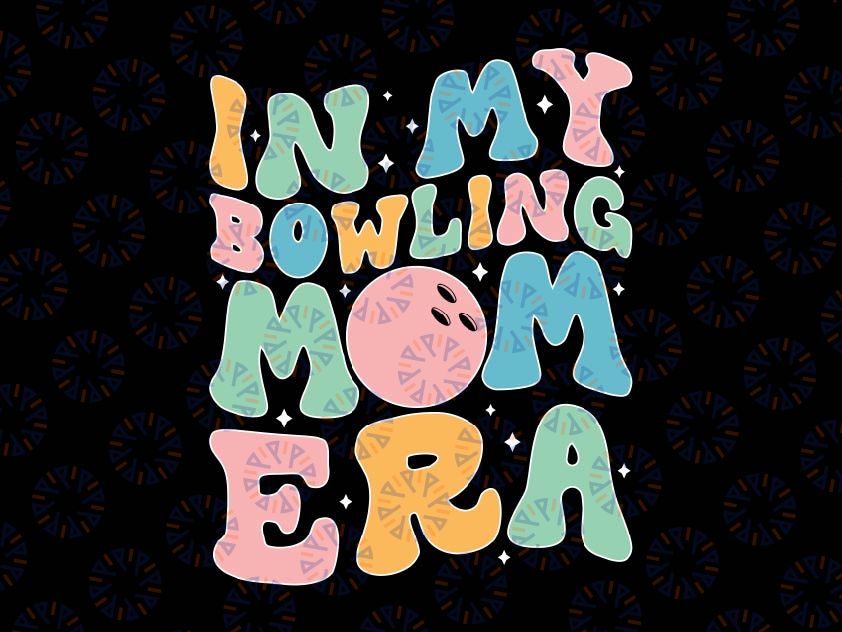 In My Bowling Mom Era Celebrating Mother's Day Svg, Bowling Mom Life Svg, Mother's Day Png, Digital Download