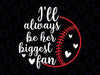 I'll Always Be Her Biggest Fan Svg, Softball Mom Svg, Mother's Day Png, Digital Download