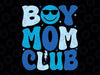 Boy Mom Club Mother's Day Svg, Groovy Mother Mama Svg, Mother's Day Png, Digital Download