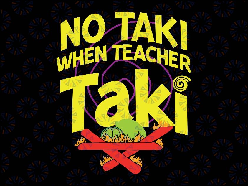 Cinco De Mayo Funny No Taki Svg, When Teacher Taki Svg, Mother's Day Png, Digital Download