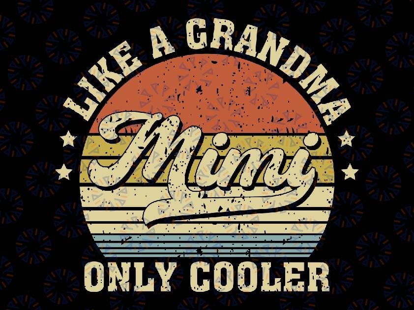 Mimi Like A Grandma Only Cooler Svg, Retro Mimi Cool Svg, Mother's Day Png, Digital Download