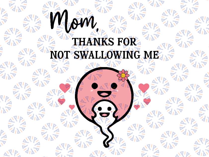 Mom Thanks For Swallowing Me Svg, Funny Sperm Mommy Svg, Mother's Day Png, Digital Download
