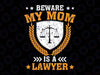 Beware My Mom Is A Lawyer Svg, Funny Attorney Mom Svg, Mother's Day Png, Digital Download