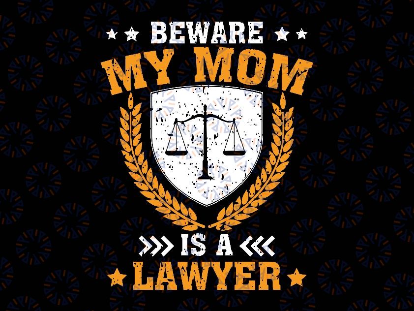 Beware My Mom Is A Lawyer Svg, Funny Attorney Mom Svg, Mother's Day Png, Digital Download