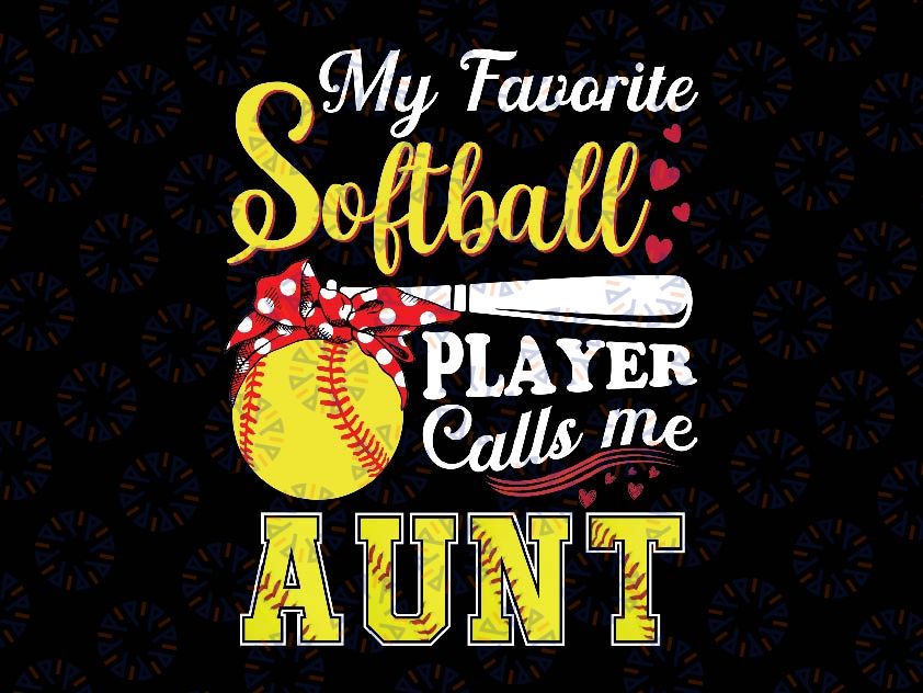 My Favorite Softball Player Calls Me Aunt Png, Softball Player Mom Png,  Mother's Day Png, Digital Download