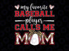 PNG ONLY Baseball Mom My Favorite Baseball Player Calls Me Mom Png, Mom Baseball Leopard Png, Mother's Day Png, Digital Download