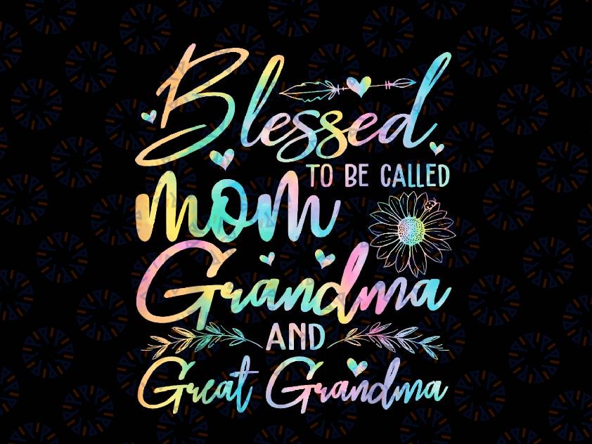 PNG ONLY Blessed To Be Called Mom Grandma and Great Grandma Flower Png, Mother's Day Png, Digital Download