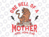 PNG ONLY One Hell Of A Mother Feral Moms Club Png,Tiger Mama Mother's Day Png, Mother's Day Png, Digital Download