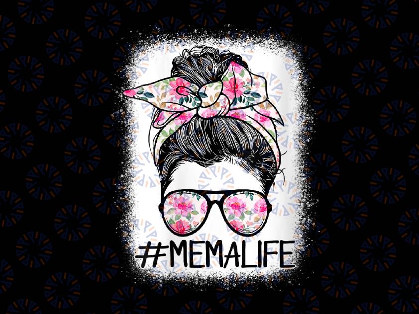 PNG ONLY Mema Life Messy Hair Bun Mother's Day Png, Floral Mema Life Png, Mother's Day Png, Digital Download