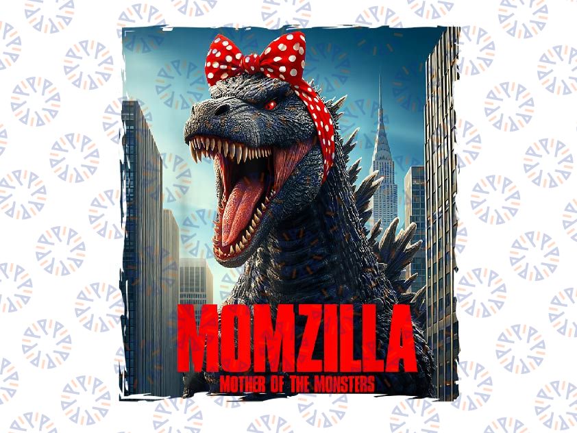 PNG ONLY Momzilla Mother Of The Monsters Png, Funny Dinosaur Mom Png, Mother's Day Png, Digital Download