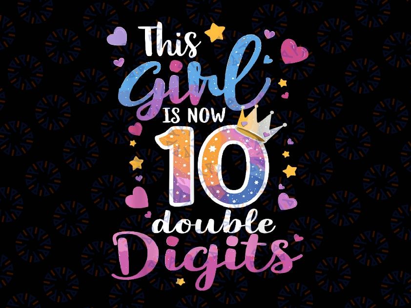 PNG ONLY 10th Birthday This Girl Is Now 10 Double Digits Png, 10 Years Old Saying Png, Mother's Day Png, Digital Download