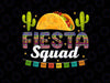 PNG ONLY Fiesta Squad Cinco De Mayo Png, Family Matching Mexican Taco Png, Digital Download