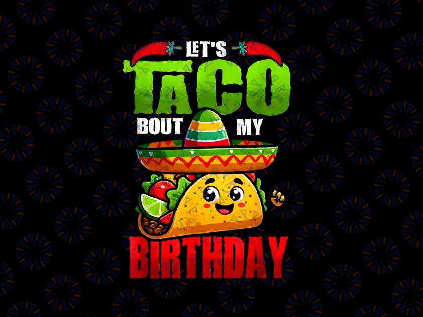 PNG ONLY Let's Taco Bout My Birthday Png, Born On Cinco De Mayo Cute Png, Digital Download