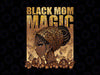 PNG ONLY Black Mom Magic African American Afro Png, Women Mama 2024 Png, Mother's Day Png, Digital Download