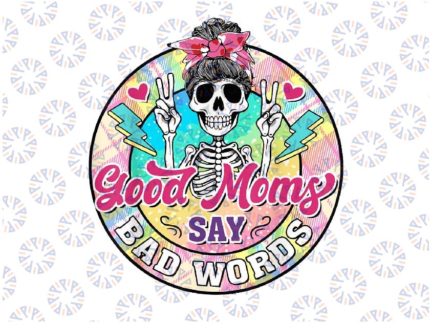 PNG ONLY Good Moms Say Bad Words Png, Mothers Day Skeleton Mom Mama Png, Mother's Day Png, Digital Download