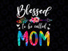 PNG ONLY Blessed To Be Called Mom Cute Png, Mom Floral Tie Dye Png, Mother's Day Png, Digital Download