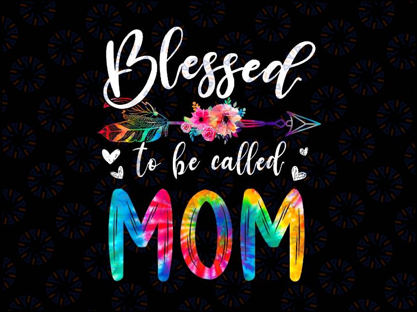 PNG ONLY Blessed To Be Called Mom Cute Png, Mom Floral Tie Dye Png, Mother's Day Png, Digital Download